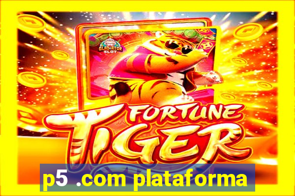 p5 .com plataforma